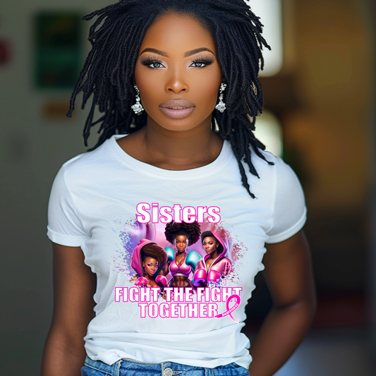 Breast Cancer Awareness t-shirt with bold pink tones and strong women graphic. Text reads 'Sisters Fight the Fight Together.' Perfect for solidarity and support.